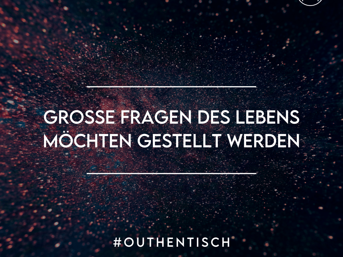 Große Fragen des Lebens möchten gestellt&nbsp;werden